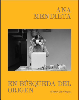 Ana Mendieta: En búsqueda del Origen (Search for Origin)