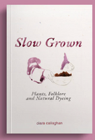 Slow Grown: Plants, Folklore and Natural Dyeing