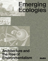 Emerging Ecologies: Architecture and the Rise of Environmentalism