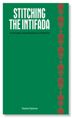 Stitching the Intifada: Embroidery and Resistance in Palestine